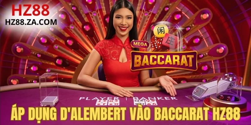 Áp dụng D'Alembert vào Baccarat HZ88