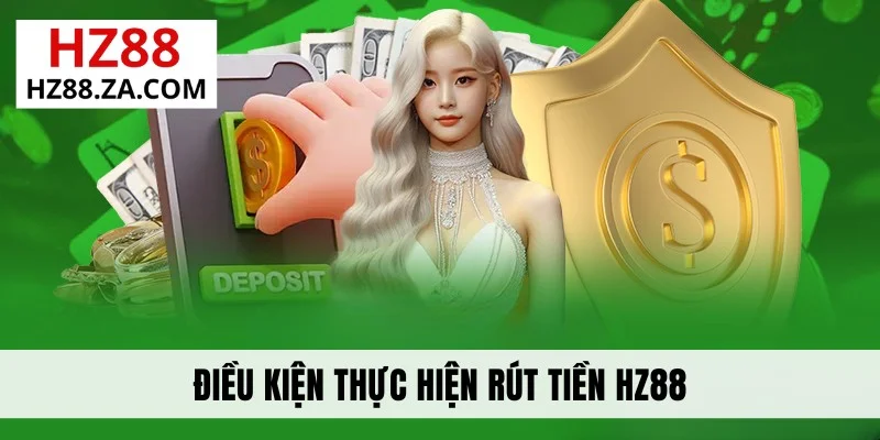 Điều kiện thực hiện rút tiền HZ88