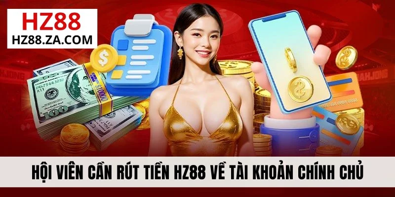 Hội viên cần rút tiền HZ88 về tài khoản chính chủ