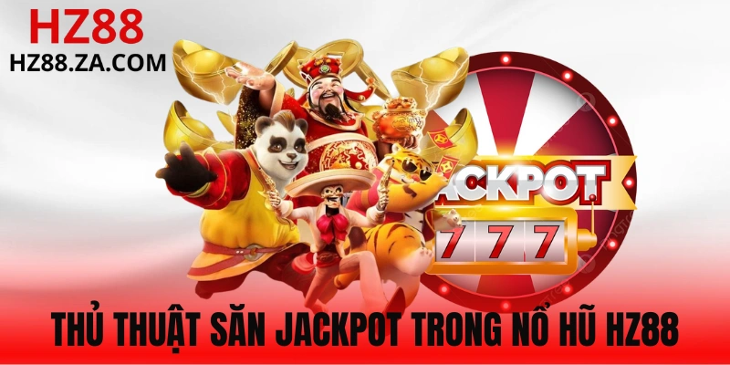 Bí quyết chơi nổ hũ HZ88 hay từ cao thủ