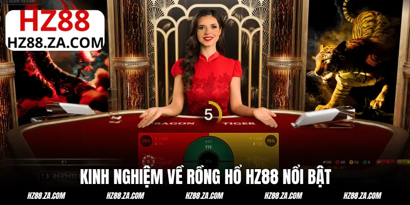 Kinh nghiệm về Rồng Hổ HZ88 nổi bật