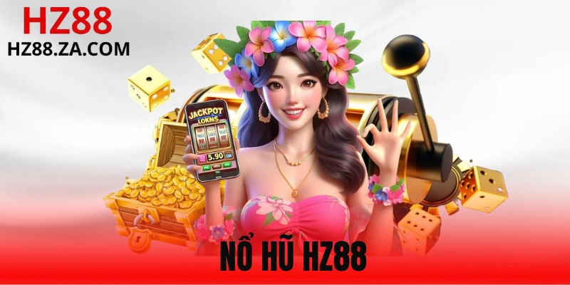 Nổ Hũ HZ88 - Quay Slot Hay, Nhận Jackpot Thưởng Khủng