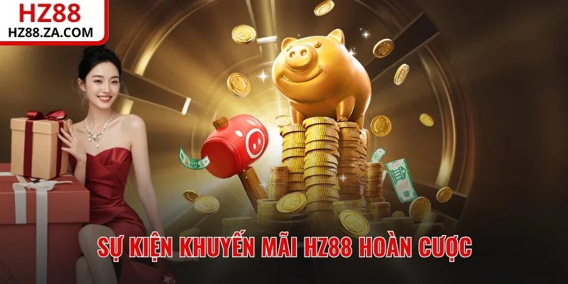 Sự kiện khuyến mãi HZ88 hoàn cược