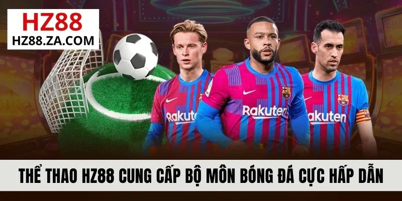 Thể thao HZ88 cung cấp bộ môn bóng đá cực hấp dẫn