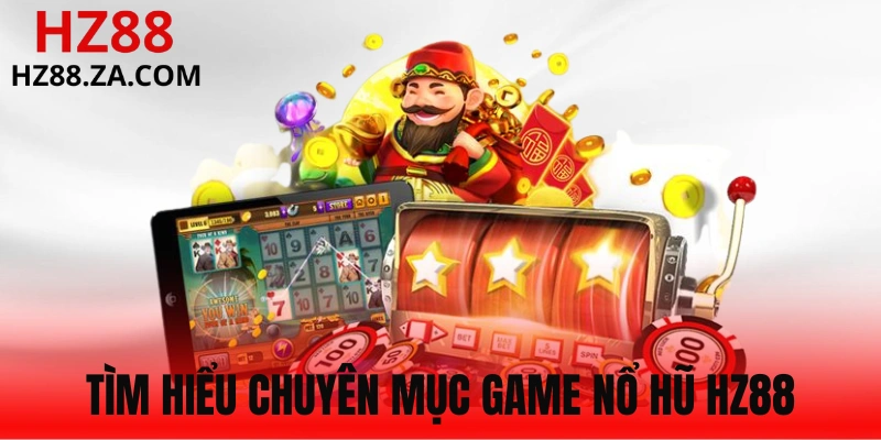 Khái quát các điều hấp dẫn của nổ hũ HZ88