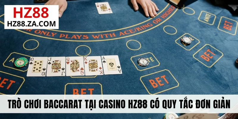 Trò chơi Baccarat tại casino HZ88 có quy tắc đơn giản