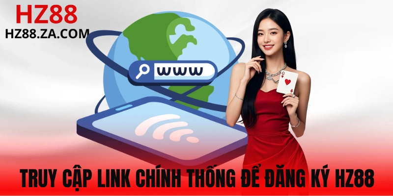 Vào chính xác link đăng ký HZ88
