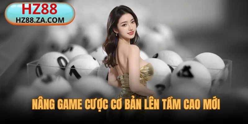 Xổ số HZ88 nâng game cược cơ bản lên tầm cao mới