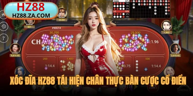 Xóc Đĩa HZ88 tái hiện bàn cược game cổ điển